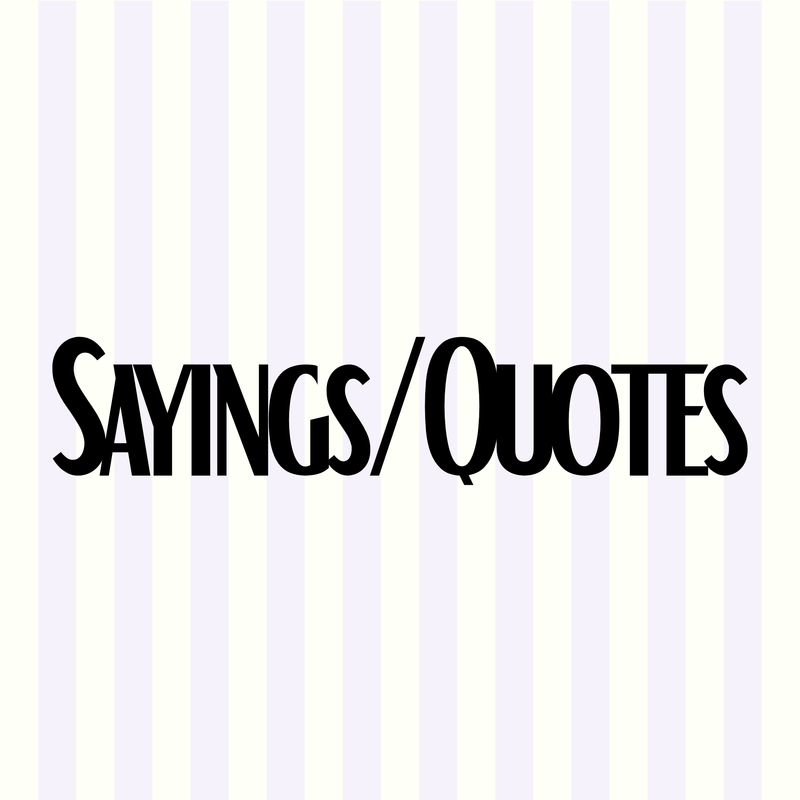 Sayings/Quotes